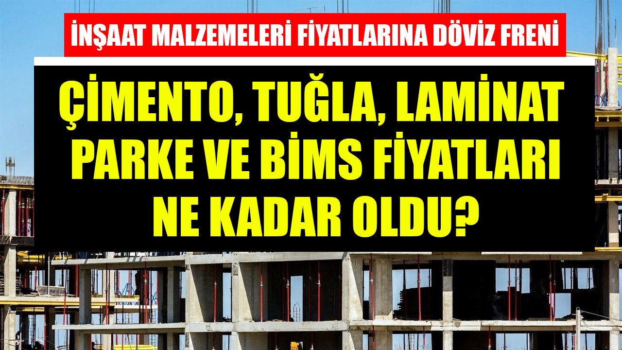 İnşaat Yapı Malzemeleri Fiyatlarına Döviz Freni! Çimento, Tuğla, Laminat Parke, Bims Fiyatları Ne Kadar Oldu?