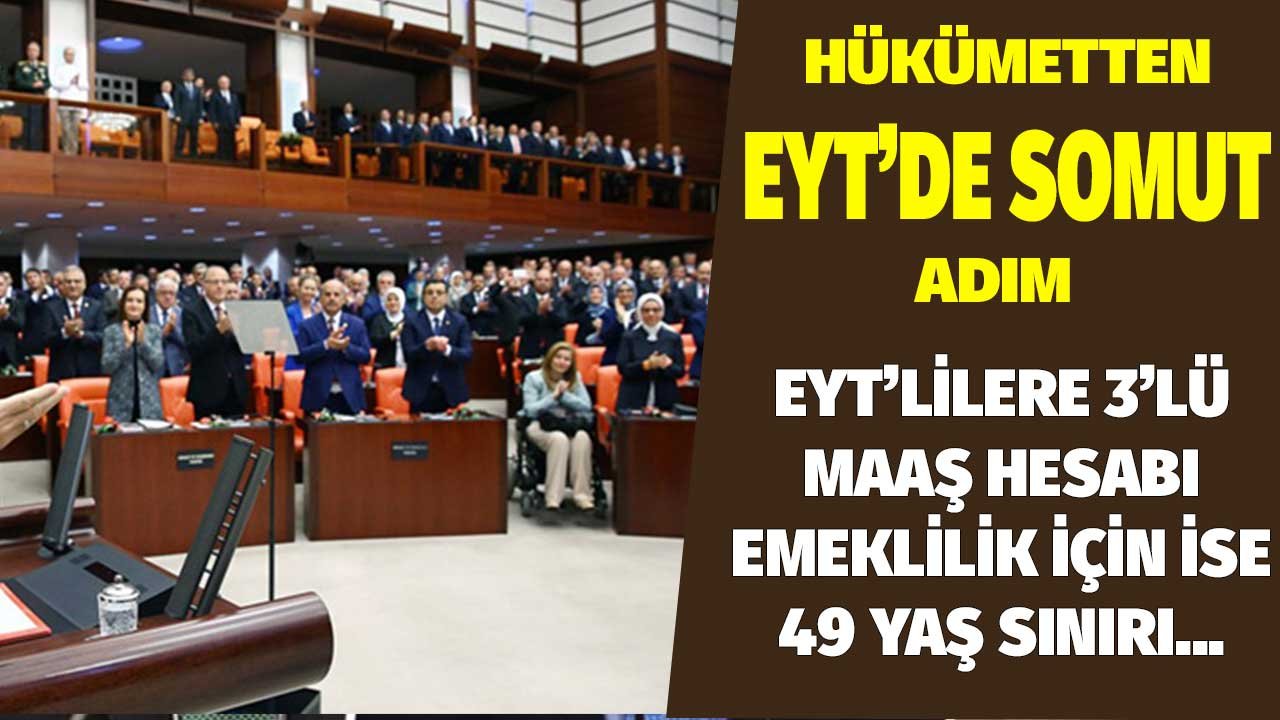 EYT'de Hükümetten Somut Adım! EYT'lilere 3'lü Maaş Hesabı Emeklilik için ise 49 Yaşı Tamamlama Şartı