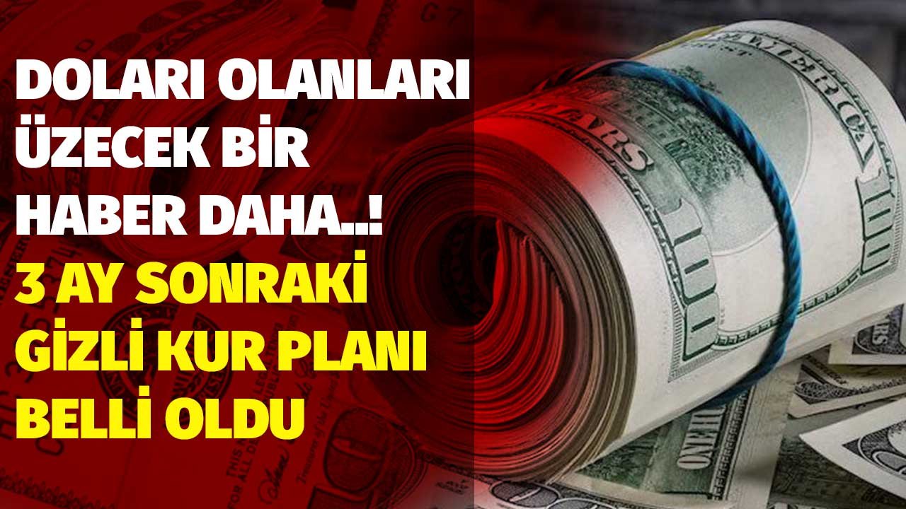 Dolar Maliyeti Yüksek Olanları Üzecek Bir Haber Daha! 3 Ay Sonraki Gizli Kur Planı Belli Oldu
