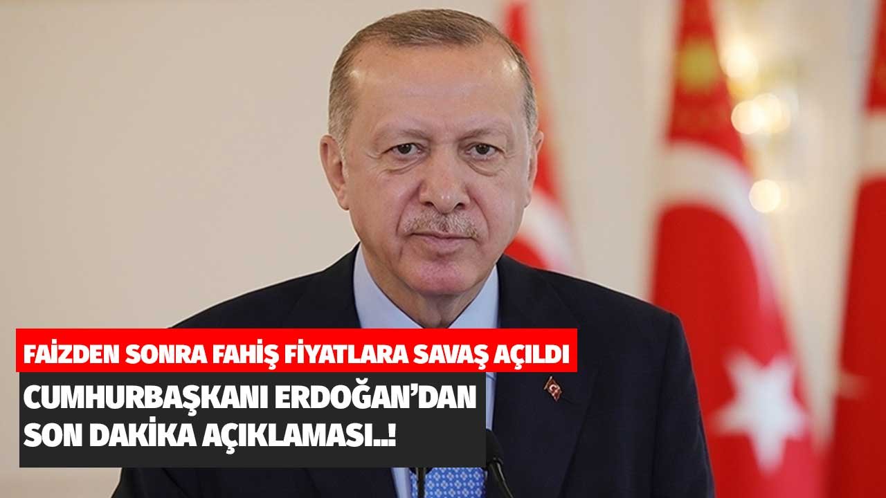 Faizden Sonra Fahiş Fiyatlara Savaş Açıldı! Cumhurbaşkanı Erdoğan'dan Son Dakika Açıklaması
