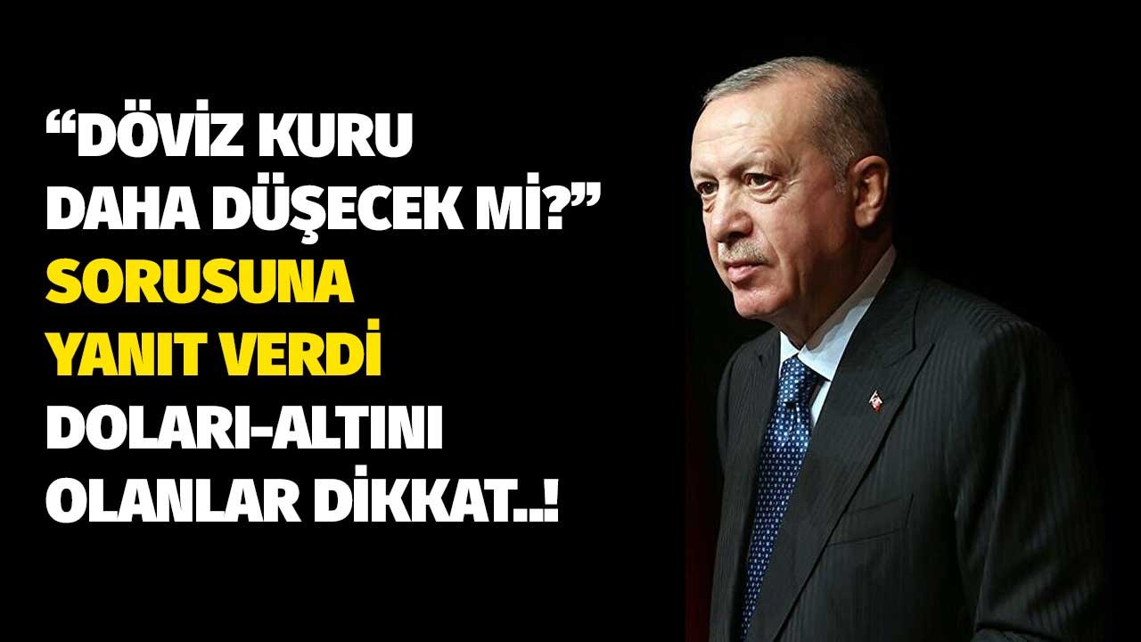 Cumhurbaşkanı Erdoğan Döviz Daha İnecek Mi? Sorusunu Yanıtladı! Altını, Euro, Doları Olanlar Dikkat