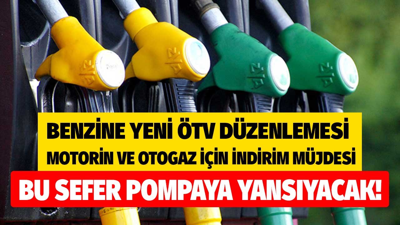 Benzin Fiyatlarına Yeni ÖTV Düzenlemesi, Motorin ve Otogaz Fiyatı İçin İndirim Müjdesi Geldi!