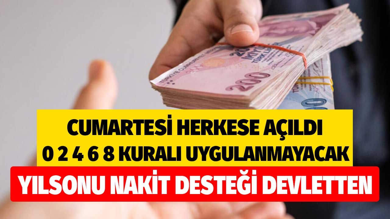 Cumartesi İtibariyle Başvuru Ekranı Herkese Açıldı! 0 2 4 6 8 Kuralı Uygulanmayacak Tek Seferlik Yıl Sonu Nakit Desteği