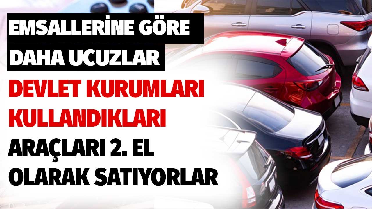 Emsallerine Göre Daha Ucuzlar! Devlet Kurumları Kullandıkları Araçları 2. El Olarak Satıyor