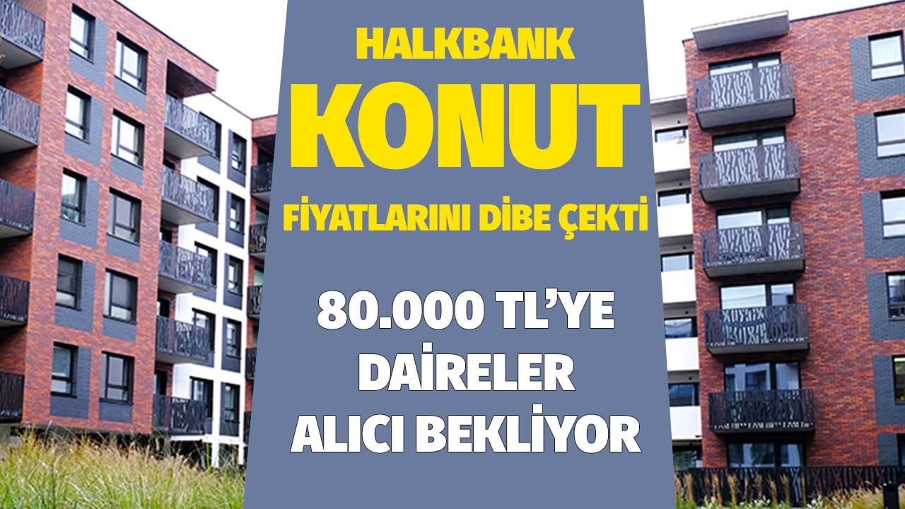 Halkbank Konut Fiyatlarını Dibe Çekti! 80 Bin Liraya Konutlar Alıcısını Bekliyor! Bankalardan İcralık İlanlar