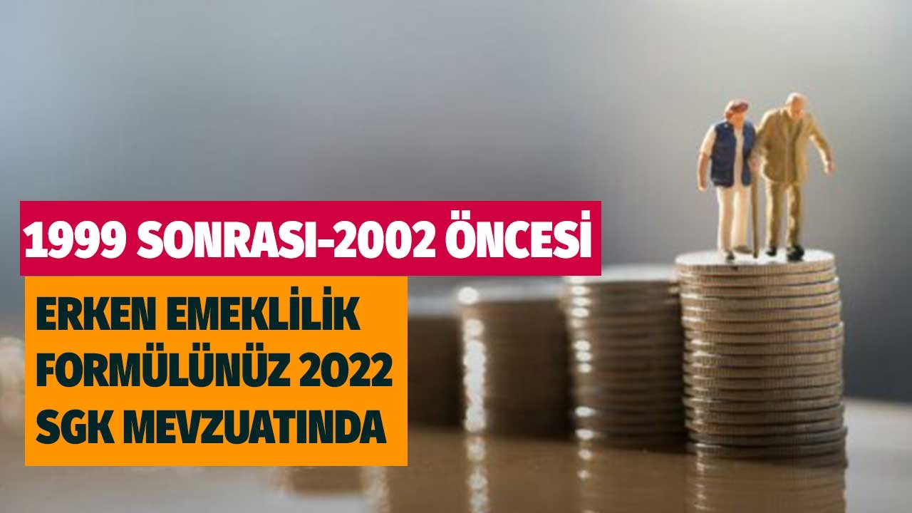 Eylül 1999'dan Sonra Mayıs 2008 Önce İşe Girenler! Erken Emekli Formülünüz 2022 SGK Mevzuatında