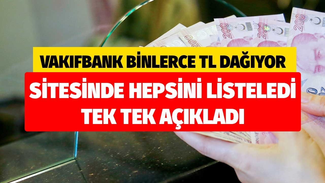 Vakıfbank Binlerce TL'yi Bedava Dağıtıyor! Sitesinde Hepsini Listeledi Tek Tek Açıkladı