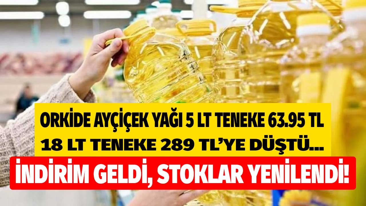 İndirim Geldi, Stoklar Yenilendi! BİM, A101, ŞOK, Migros, Cimri Market 5 LT Teneke Orkide Ayçiçek Yağı En Ucuz 63,95 TL