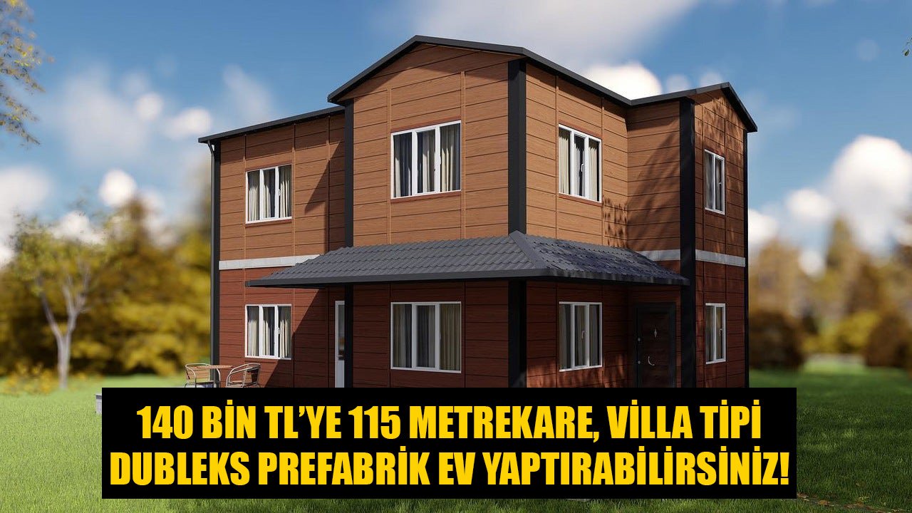 140 Bin TL'ye 115 Metrekare Dubleks Villa Tipi Prefabrik Ev Sahibi Olabilirsiniz!