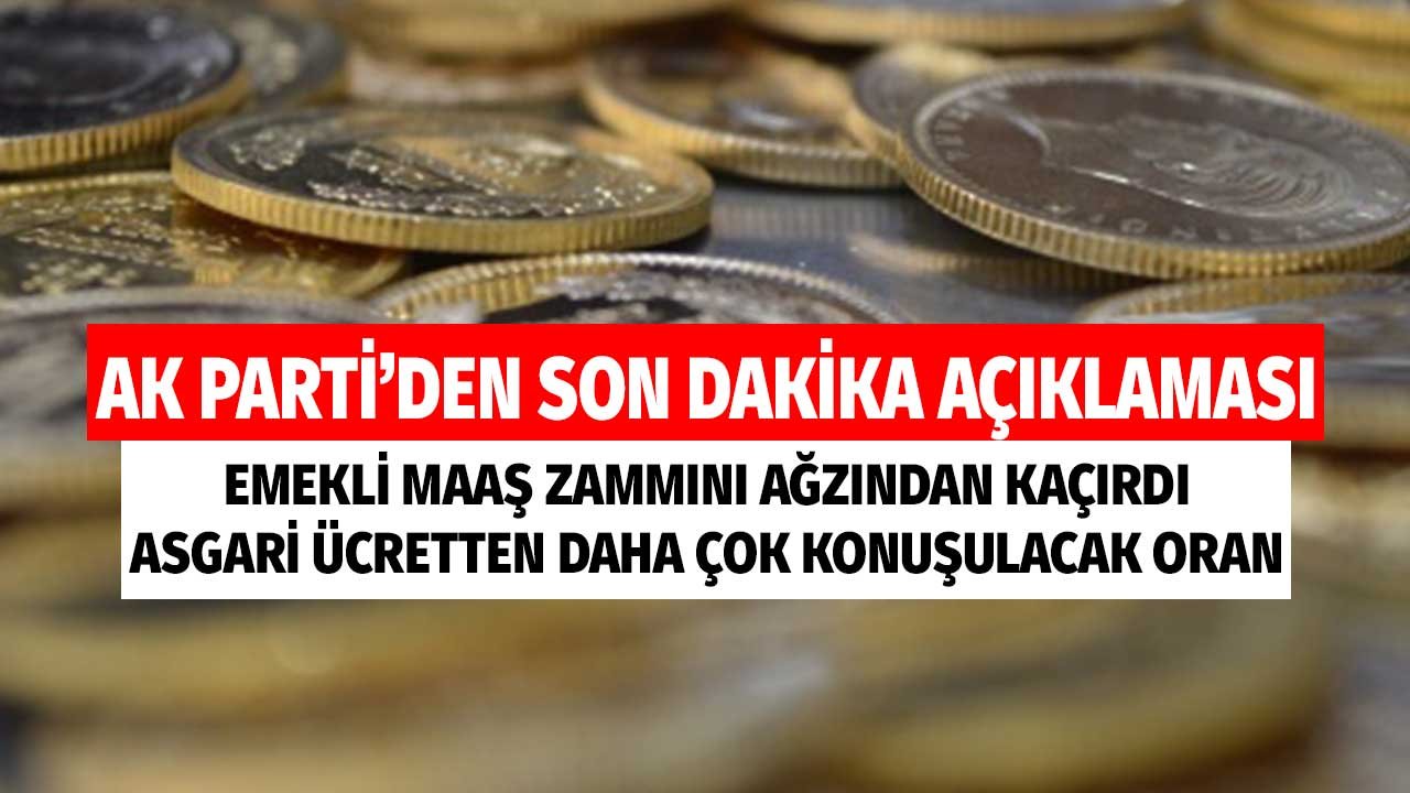 AK Parti'den Son Dakika Açıklaması! Emekli Maaş Zammını Ağzından Kaçırdı! Asgari Ücretten Daha Çok Konuşulacak Oran