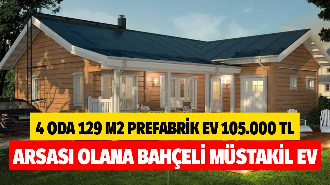 4 Oda 129 m2 Prefabrik Ev 105.000 TL! Arsası Olana Bahçeli Müstakil Ev