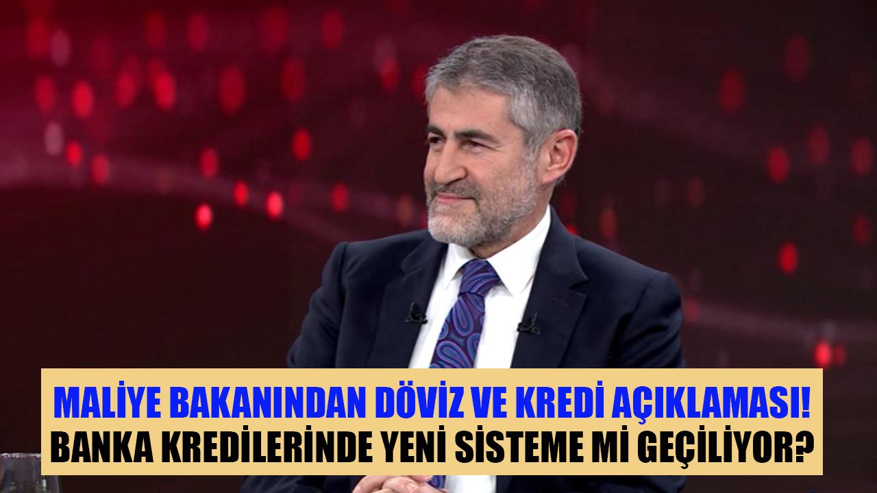 Hazine ve Maliye Bakanından Son Dakika Kredi Ve Döviz Açıklaması! Banka Kredilerinde Yeni Sistem Mi Geliyor?