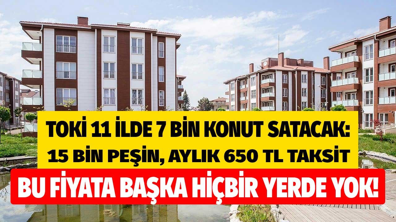 7 Bin Ucuz Konut Geliyor, Bu Fiyata Başka Hiçbir Yerde Yok! TOKİ 2022 Başvuruları İle 11 İlde 650 TL Taksitle Ev Satacak