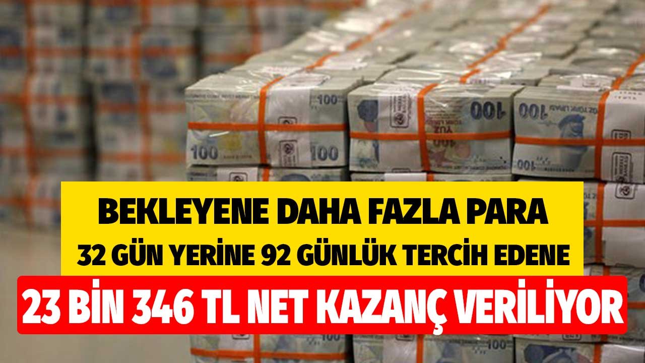 Bekleyene Daha Fazla Para! 32 Gün Yerine 92 Günlük Vadeli Mevduat Tercih Edene 23 Bin 346 TL Kazanç Veriliyor