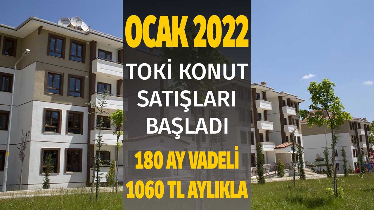 Ocak 2022 TOKİ Konut Satış Duyurusu! 1060 TL Aylıkla 180 Ay Vadeli Ev