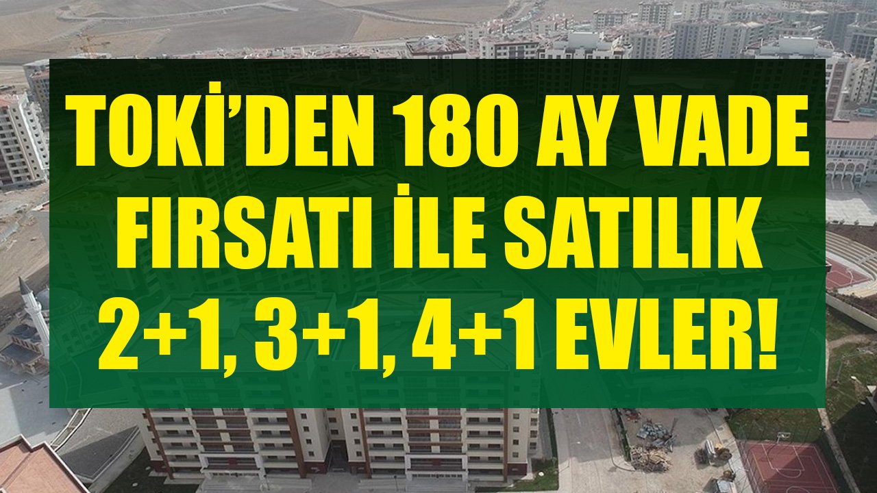 Dar Gelirlilere Yeni Yıl Hediyesini TOKİ Veriyor! 180 Ay Vadeyle Satılık 2+1, 3+1 Ve 4+1 Evler!