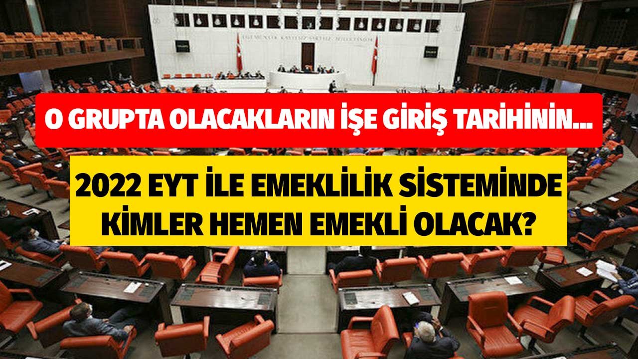 2022 EYT Emeklilik Modelinde Kimler Hemen Emekli Edilecek? 1. Grupta Yer Alacakların İşe Giriş Tarihinin...