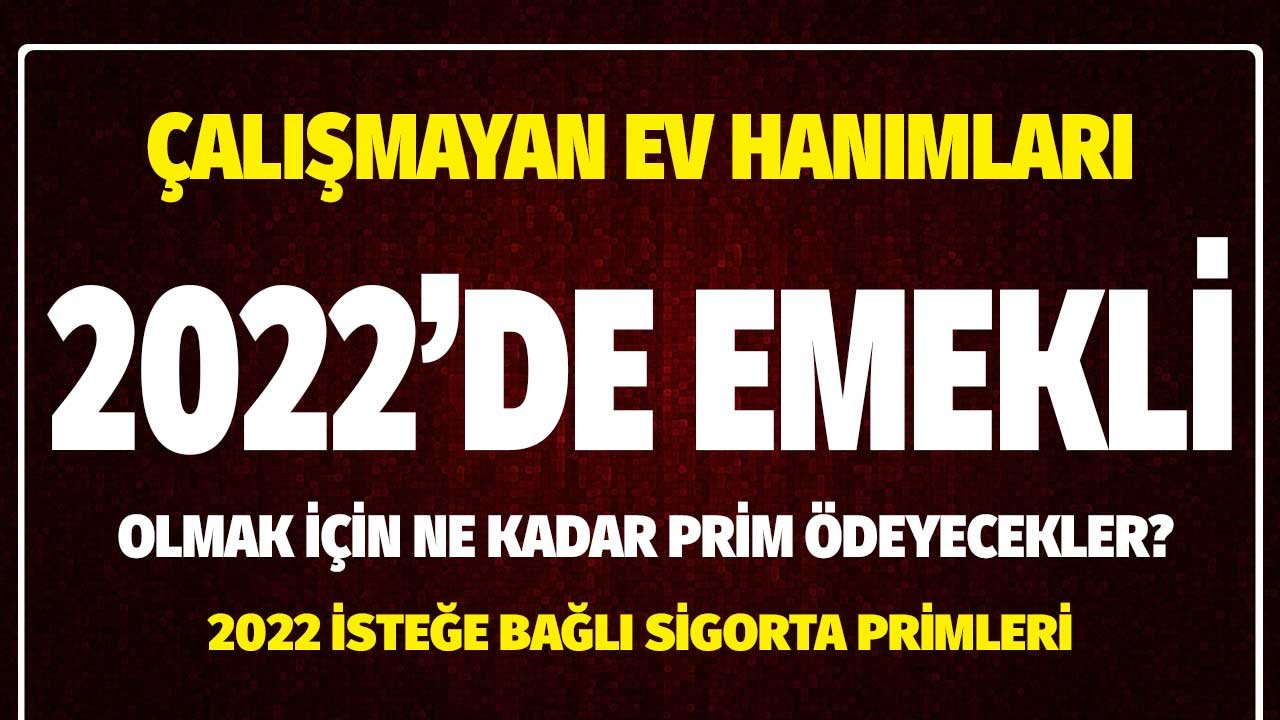 Çalışmayan Ev Hanımları 2022'de Emekli Olmak için En Az Kaç TL Prim Ödeyecekler?