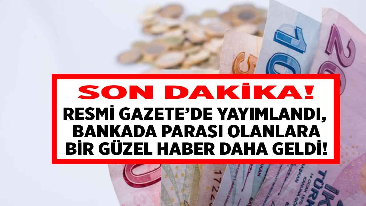 Bankada Parası Olanlara Güzel Haber! Resmi Gazete'de Yayımlandı, O Limit Yükseltildi