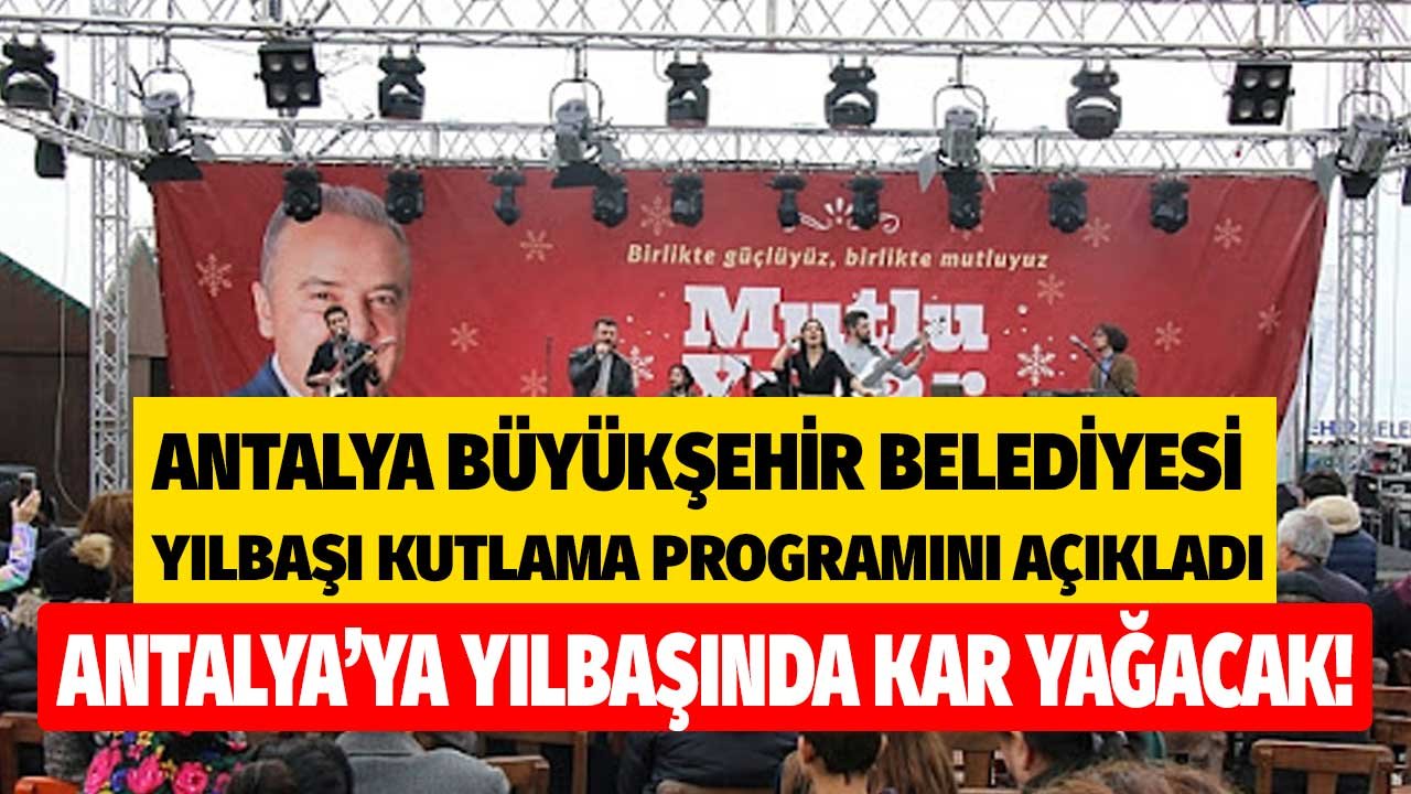 Antalya Büyükşehir Belediyesi Yılbaşı Kutlamaları Etkinlik Programı 2021! Belediye Kar Yağdıracak