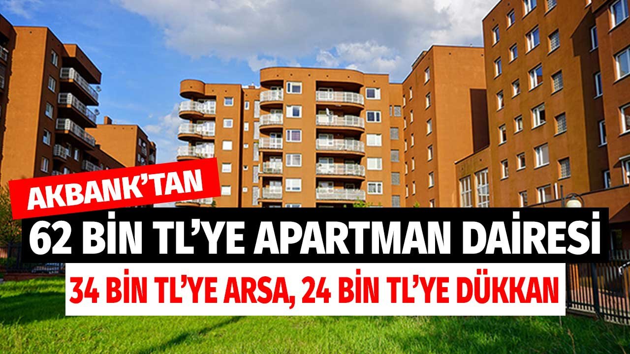 Akbank 24 Bin TL'ye Dükkan, 34 Bin TL'ye Arsa, 62 Bin TL'ye Apartman Dairesi Satıyor