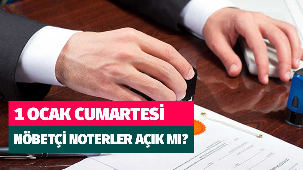 1 Ocak Cumartesi Nöbetçi Noterler Açık Olacak Mı? TNB Haftasonu Noter Uygulaması