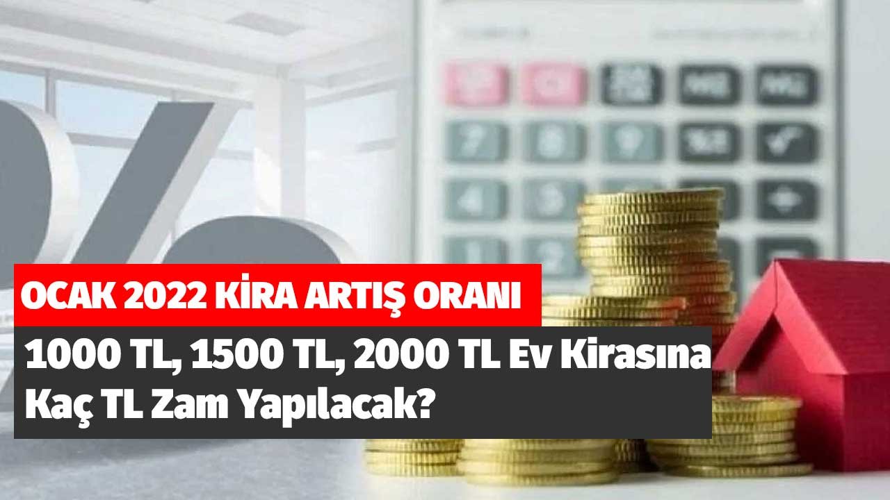 Ocak 2022 Kira Artış Oranı! 1000 TL, 1500 TL, 2000 TL Ev Kirasına Ne Kadar Zam Yapılacak? Muhtemel Zam Tutarı