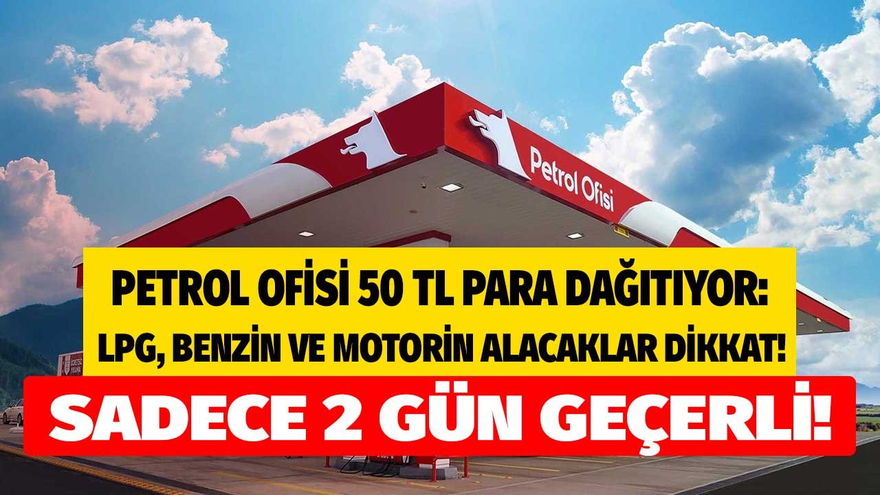 Sadece 2 Gün Geçerli! Petrol Ofisi 150 Liralık Benzin, LPG Otogaz ve Motorin Alanlara 50 TL Dağıtıyor
