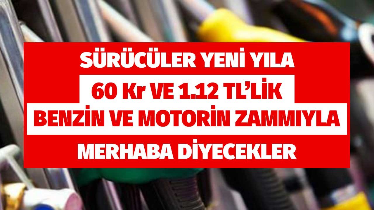 Sürücüler Yeni Yıla 60 Kuruş ve 1.12 TL'lik Benzin Motorin Zammıyla Merhaba Diyecekler