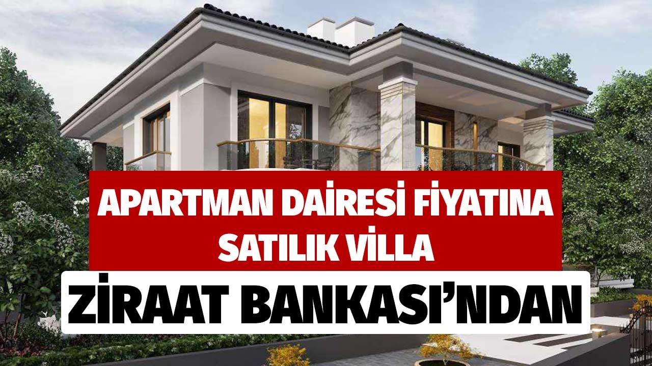 Apartman Dairesi Fiyatına Satılık Villa! Ziraat Bankası'ndan Türkiye'nin Dört Bir Yanında Daireler