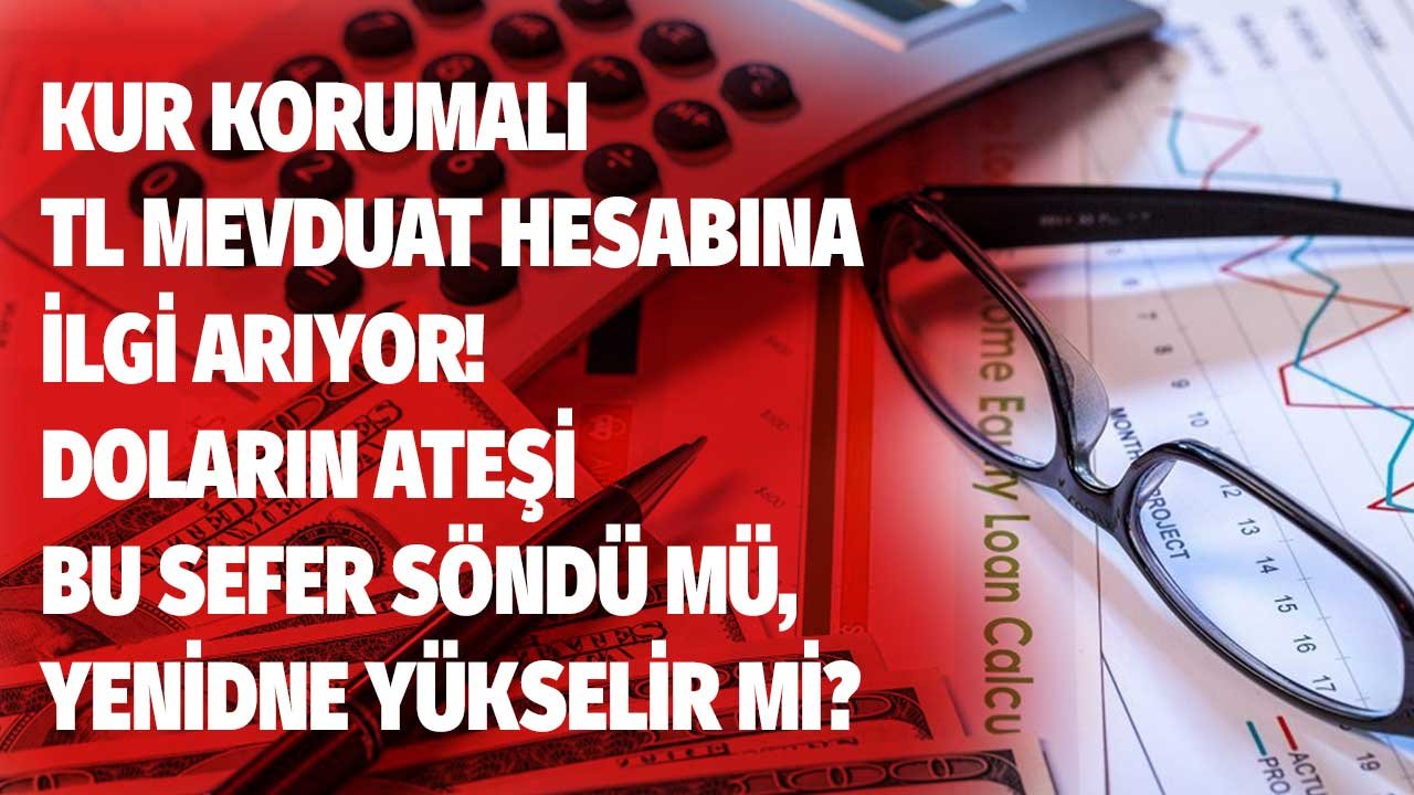 Kur Korumalı TL Hesaplarına İlgi Giderek Artıyor! Doların Ateşi Söndü Mü, Yeniden Yükselir Mi?