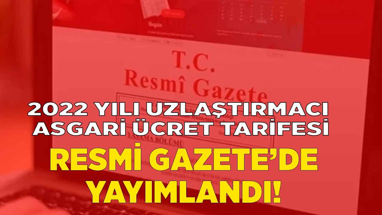 2022 Yılı Uzlaştırmacı Asgari Ücret Tarifesi Resmi Gazete İle Yayımlandı!