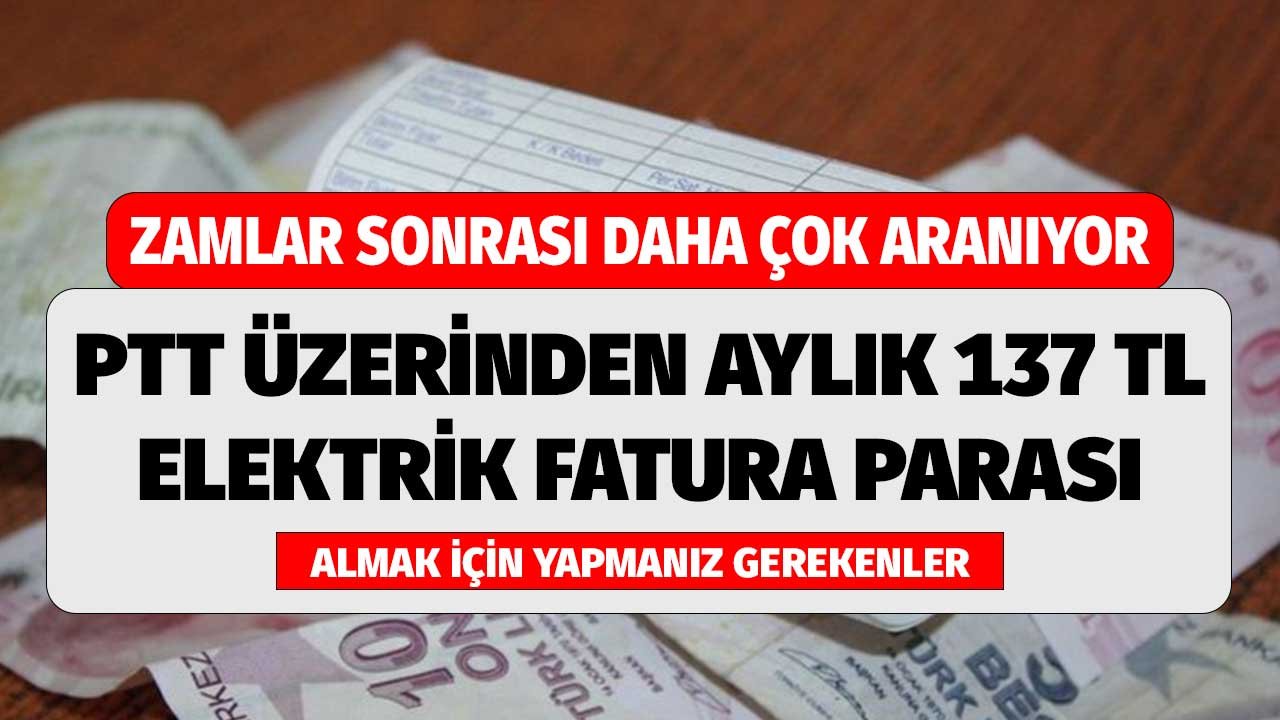 PTT Üzerinden Aylık 137 TL Elektrik Fatura Parası! 2022 Zammı Sonrası Başvuru Yapmak İsteyenler