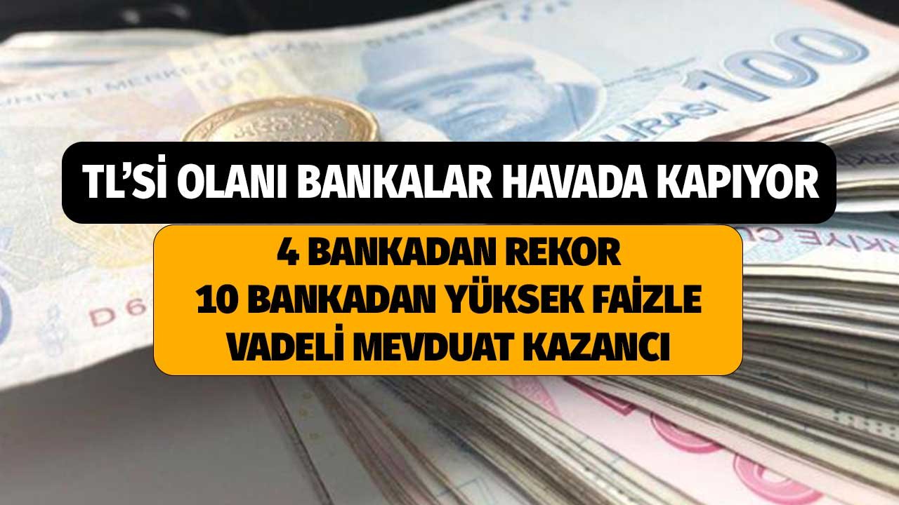 Türk Lirası Birikimi Olanları Bankalar Havada Kapıyor! 4 Bankadan Rekor 10 Bankadan Yüksek Faiz 32 Günlük Kazancı
