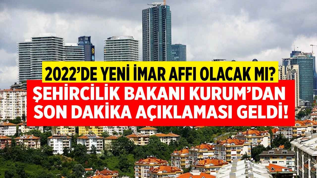 Bakan Murat Kurum'dan Son Dakika Açıklaması Geldi! 2022 Yılında  Yeni İmar Barışı Affı Olacak Mı?