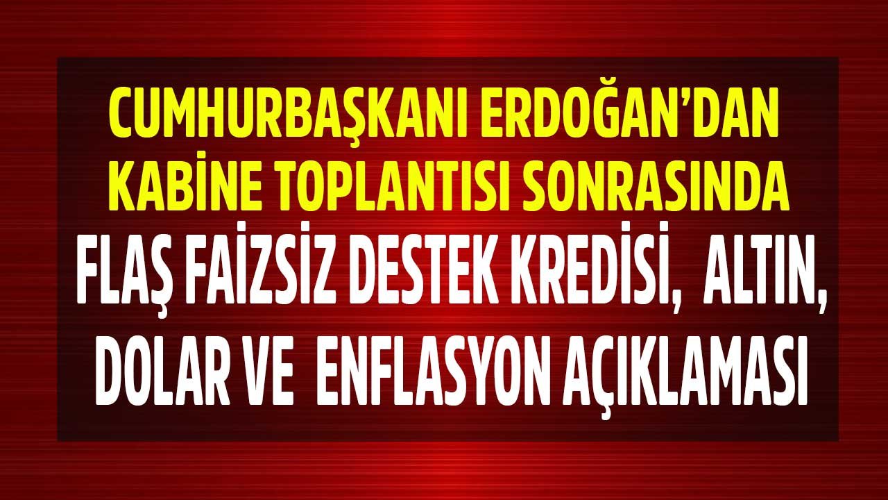 Cumhurbaşkanı Erdoğan'dan Son Dakika Kabine Sonrası Flaş Dolar, Faiz ve Enflasyon Açıklaması Geldi!