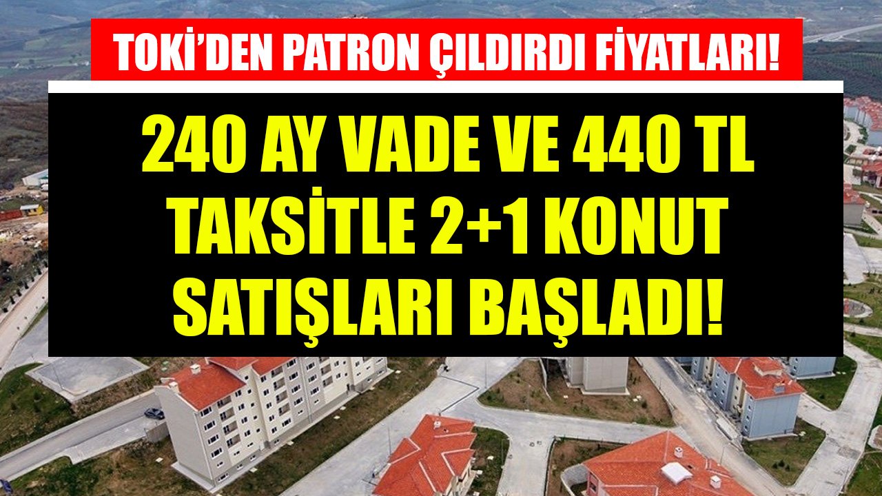 TOKİ'den 8 Şehirdeki Konutlarda Patron Çıldırdı Fiyatları! 240 Ay Vade ve 440 TL Taksitle 2+1 Ev Satışı Başladı!