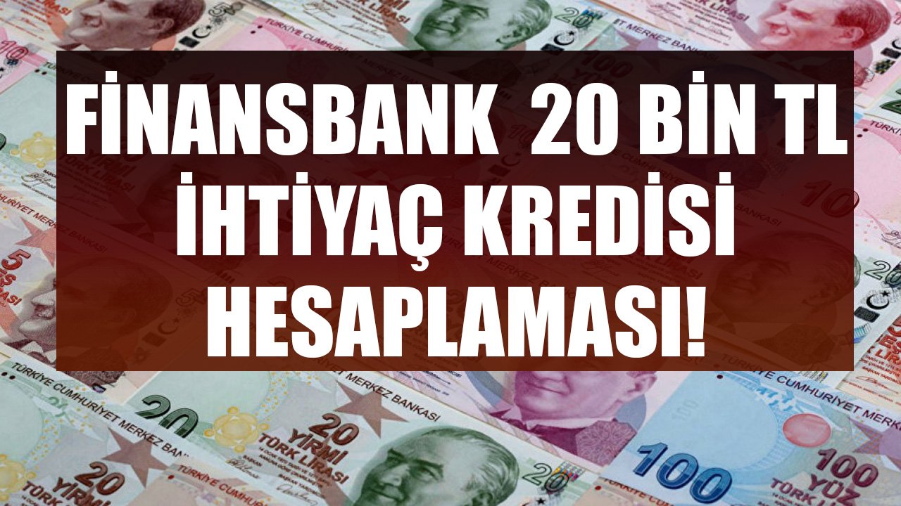 QNB Finansbank 3 Ay Taksit Ertelemeli 20 Bin TL İhtiyaç Kredisi Maliyet Hesaplaması