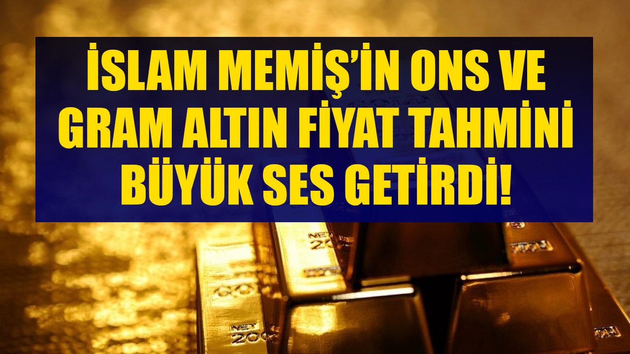FED'i İşaret Eden İslam Memiş'in Ons Ve Gram Altın Fiyat Tahminleri Büyük Ses Getirdi