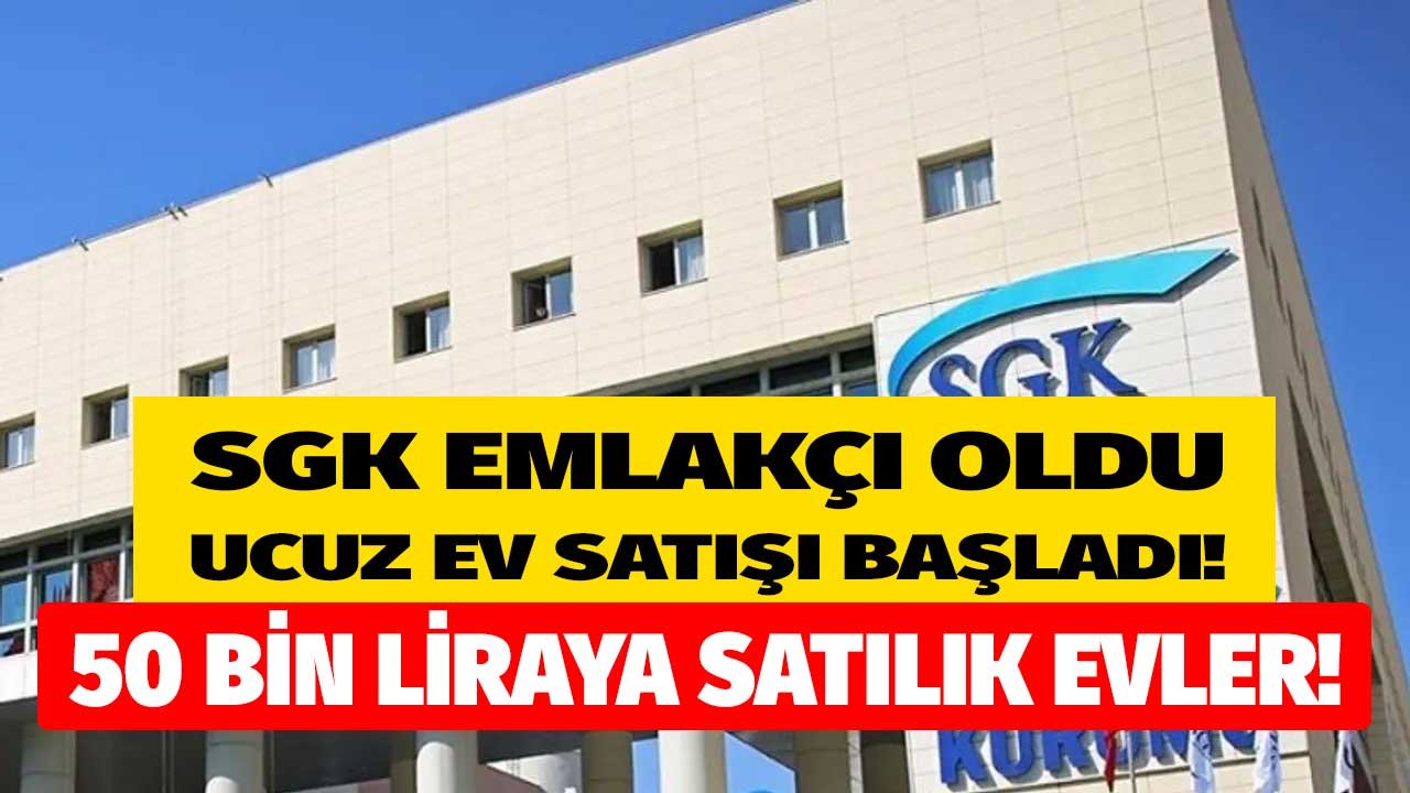 SGK Emlakçı Oldu, Ucuz Satılık Daire İlanları Yayımlandı! Çok Sayıda İlde 50 Bin Liraya Apartman Dairesi Satılıyor