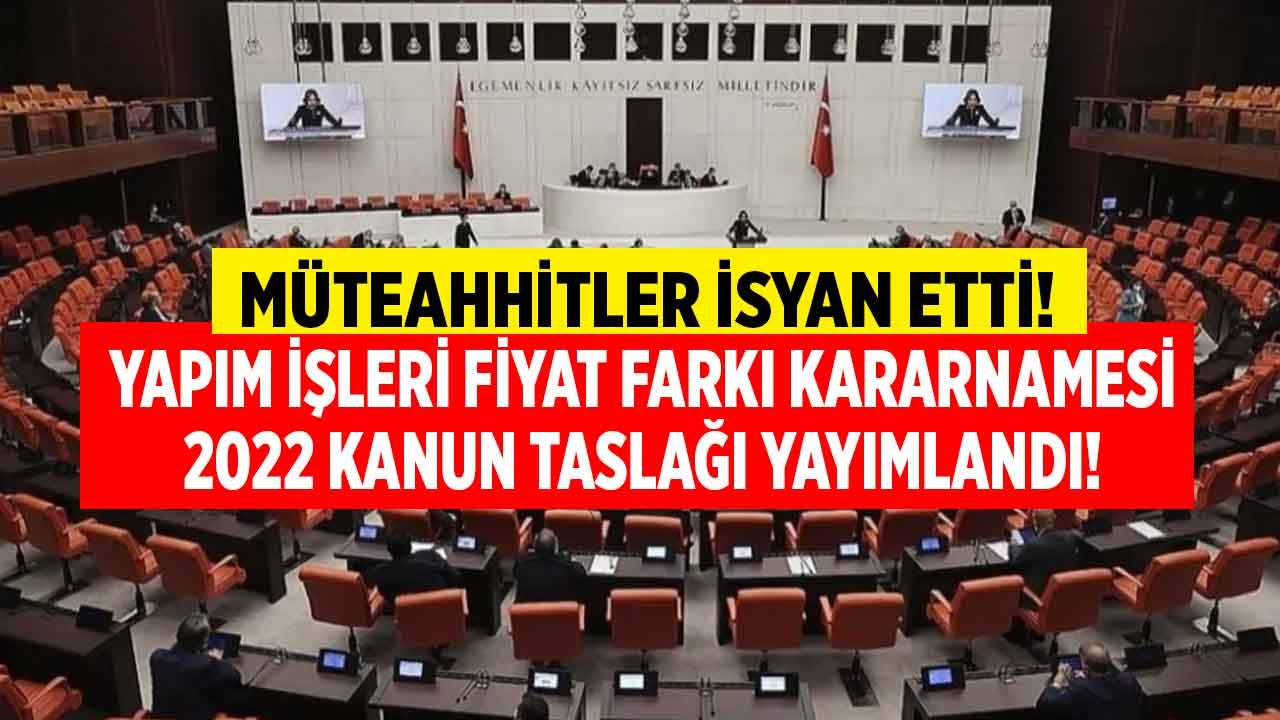 Son Dakika: Fiyat Farkı Kararnamesi 2022 Taslak Kanun Yayımlandı, Müteahhitler İsyan Etti: Müteahhit Bulamayacaklar