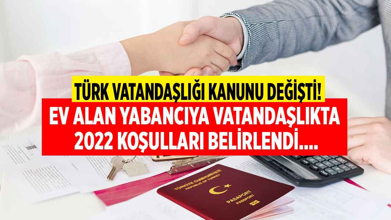 Son Dakika: Türk Vatandaşlığı Kanunu Değişti! Ev Alan Yabancıya Vatandaşlık İçin 2022 Koşulları Belirlendi