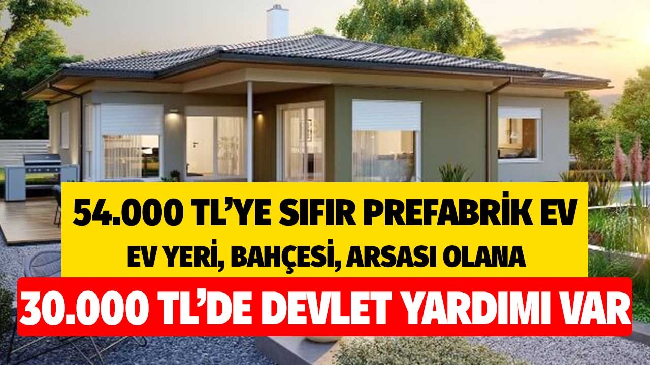 54.000 TL'ye Sıfır Prefabrik Ev! Bahçesi, Arsası, Ev Yeri Olana 30.000 TL'de Devlet Yardımı Var