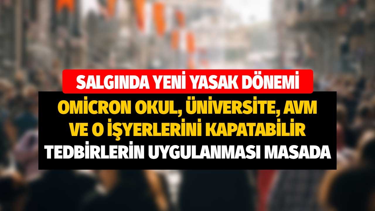 SON DAKİKA! Salgında Yeni Yasak Dönemi İddiaları! Omicron Okul, Üniversite, AVM ve O İşyerlerini Kapatabilir