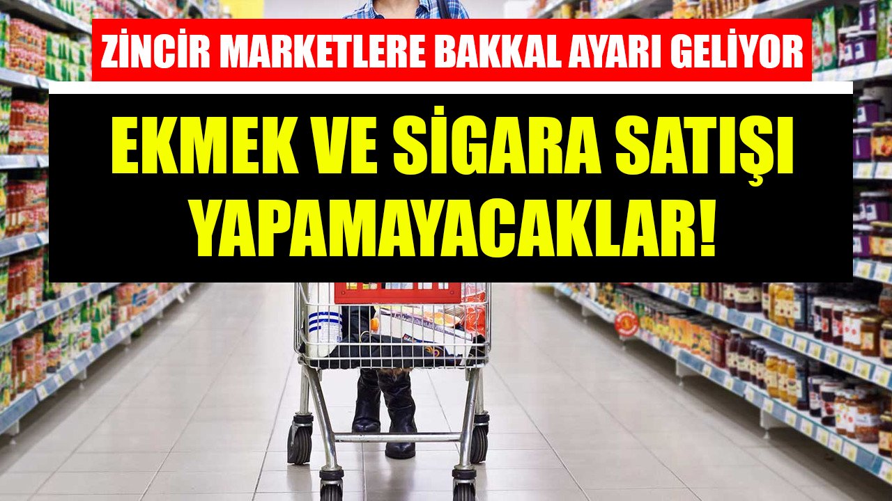 Zincir Marketlere Bakkal Ayarı Geliyor! Sigara Ve Ekmek Satamayacaklar!