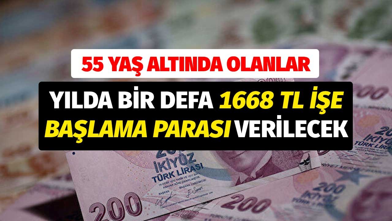 55 Yaşın Altında Olanlar! Yılda Bir Defa 1668 TL İşe Başlama Parası Verilecek