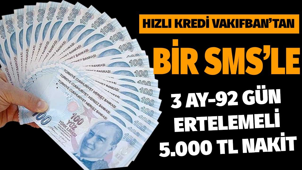 Hızlı Kredi Vakıfbank'tan! Bir SMS'e 3 Ay Ertelemeli 5.000 TL Nakit