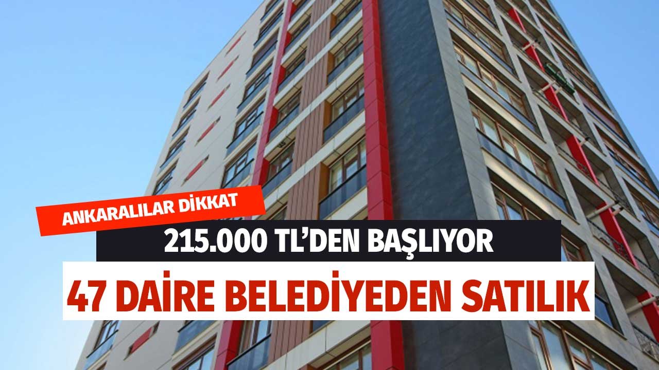 215 Bin TL'den Başlıyor! Ankara'da 47 Daire Kentsel Dönüşüm Kapsamında Belediyeden Satılık