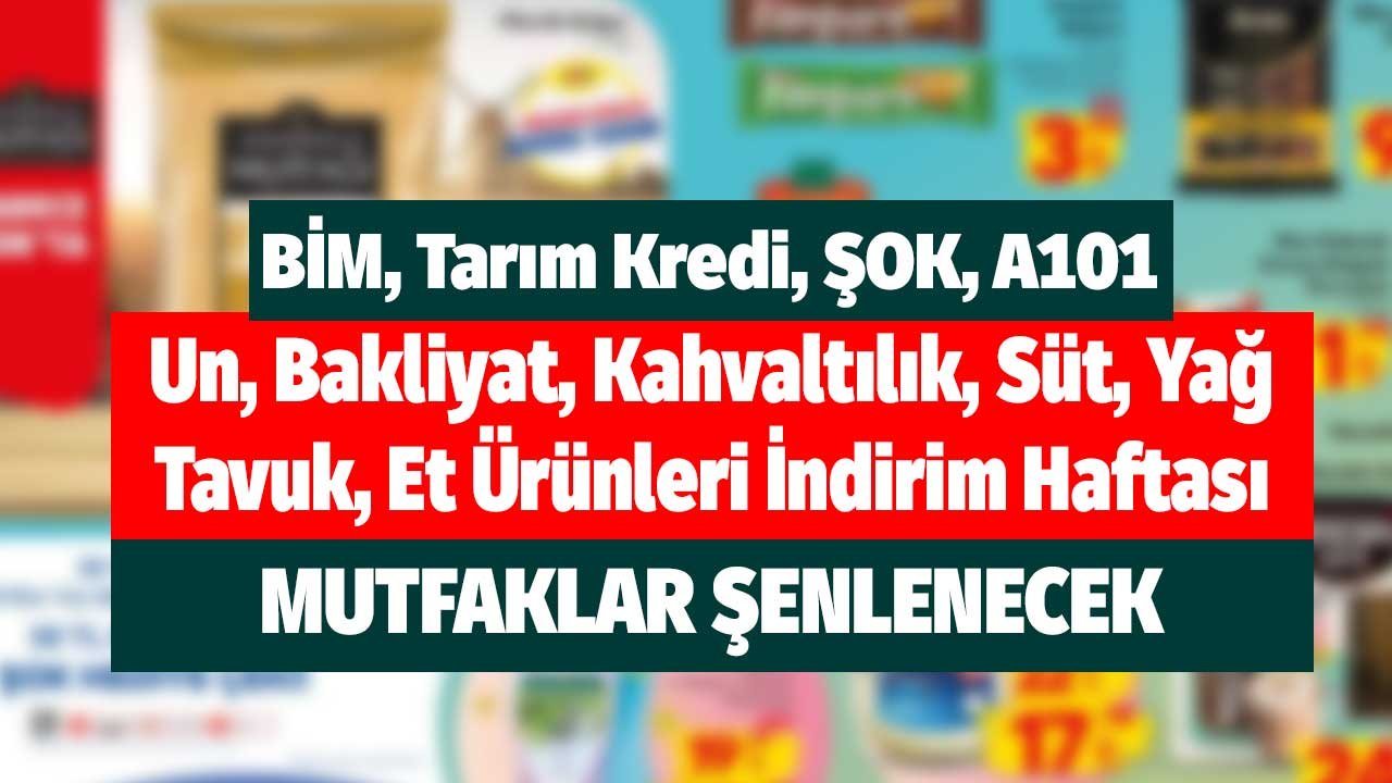 Mutfaklar Şenlenecek! BİM, Tarım Kredi, ŞOK, A101 Kahvaltılık, Süt, Yağ, Tavuk, Et Ürünleri İndirim Haftası