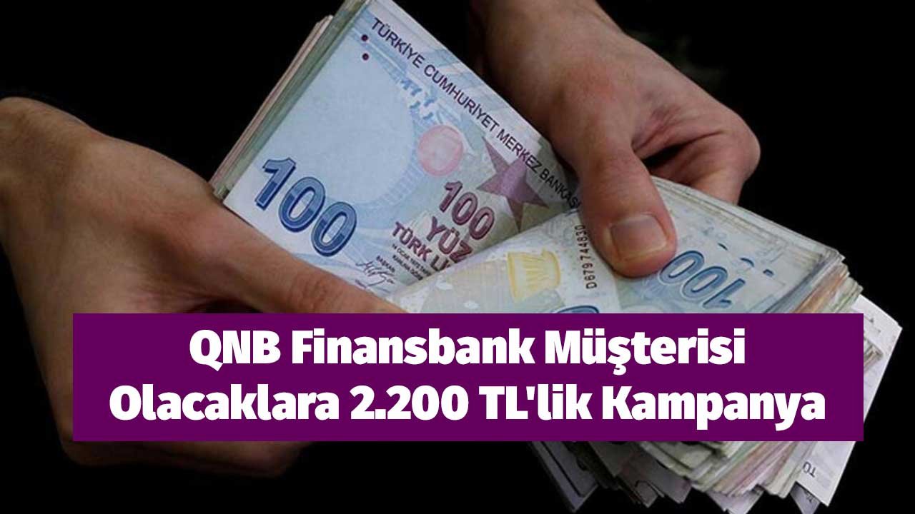 QNB Finansbank Müşterisi Olacaklara 2.200 TL'lik Kampanya